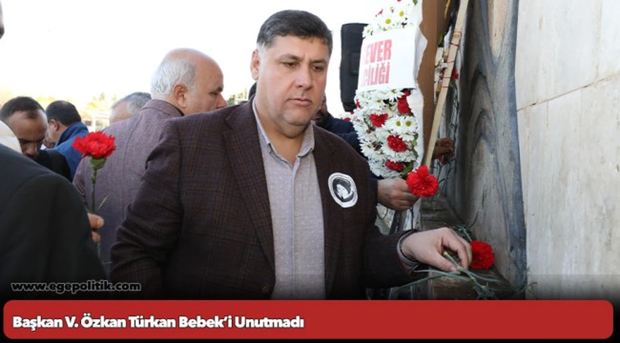 Başkan V. Özkan Türkan Bebek’i Unutmadı