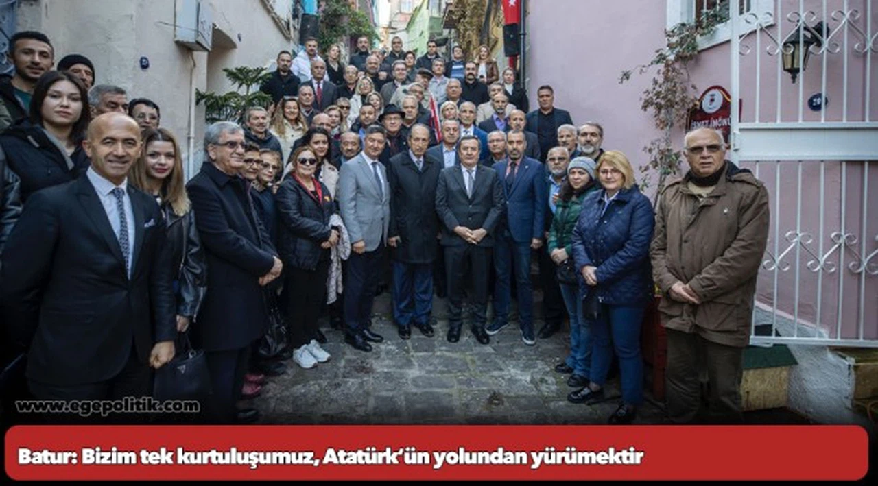 Batur: Bizim tek kurtuluşumuz,  Atatürk’ün yolundan yürümektir