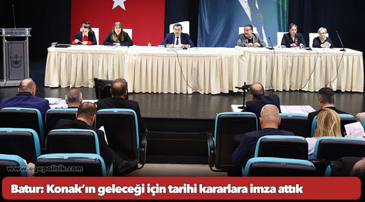 Batur: Konak’ın geleceği için tarihi kararlara imza attık