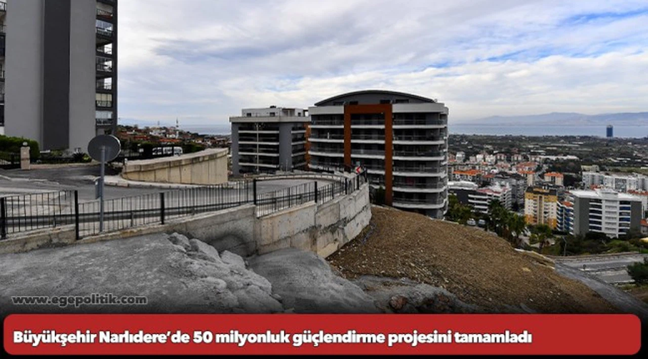 Büyükşehir Narlıdere’de 50 milyonluk güçlendirme projesini tamamladı