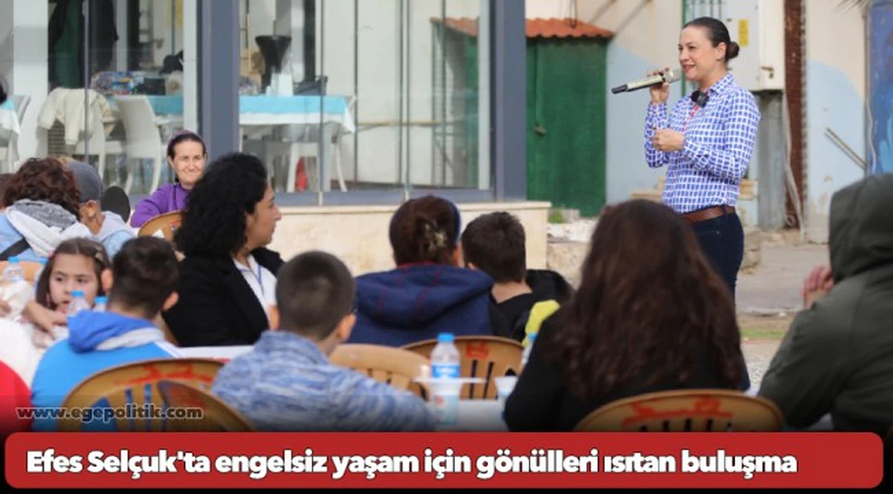 Efes Selçuk'ta engelsiz yaşam için gönülleri ısıtan buluşma