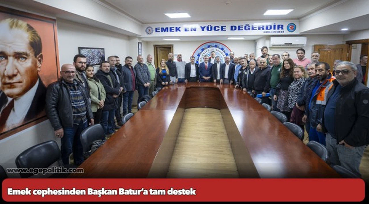 Emek cephesinden Başkan Batur’a tam destek