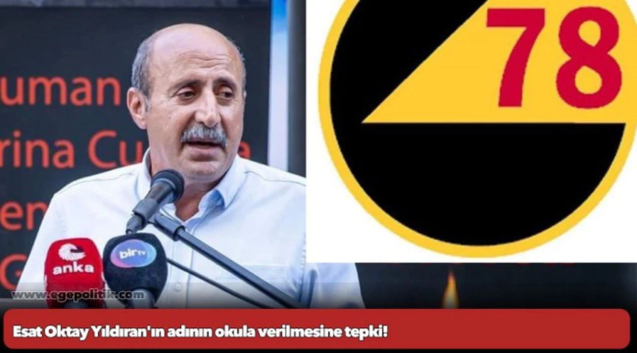 Esat Oktay Yıldıran'ın adının okula verilmesine tepki!