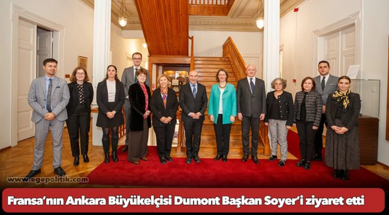 Fransa’nın Ankara Büyükelçisi Dumont Başkan Soyer’i ziyaret etti