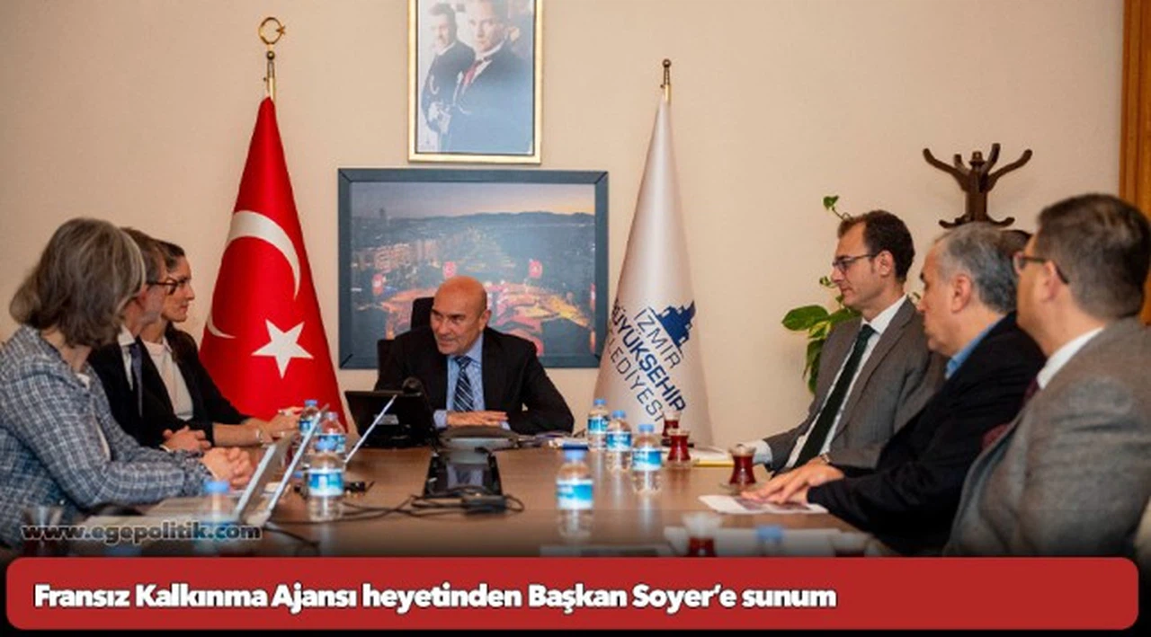 Fransız Kalkınma Ajansı heyetinden Başkan Soyer’e sunum