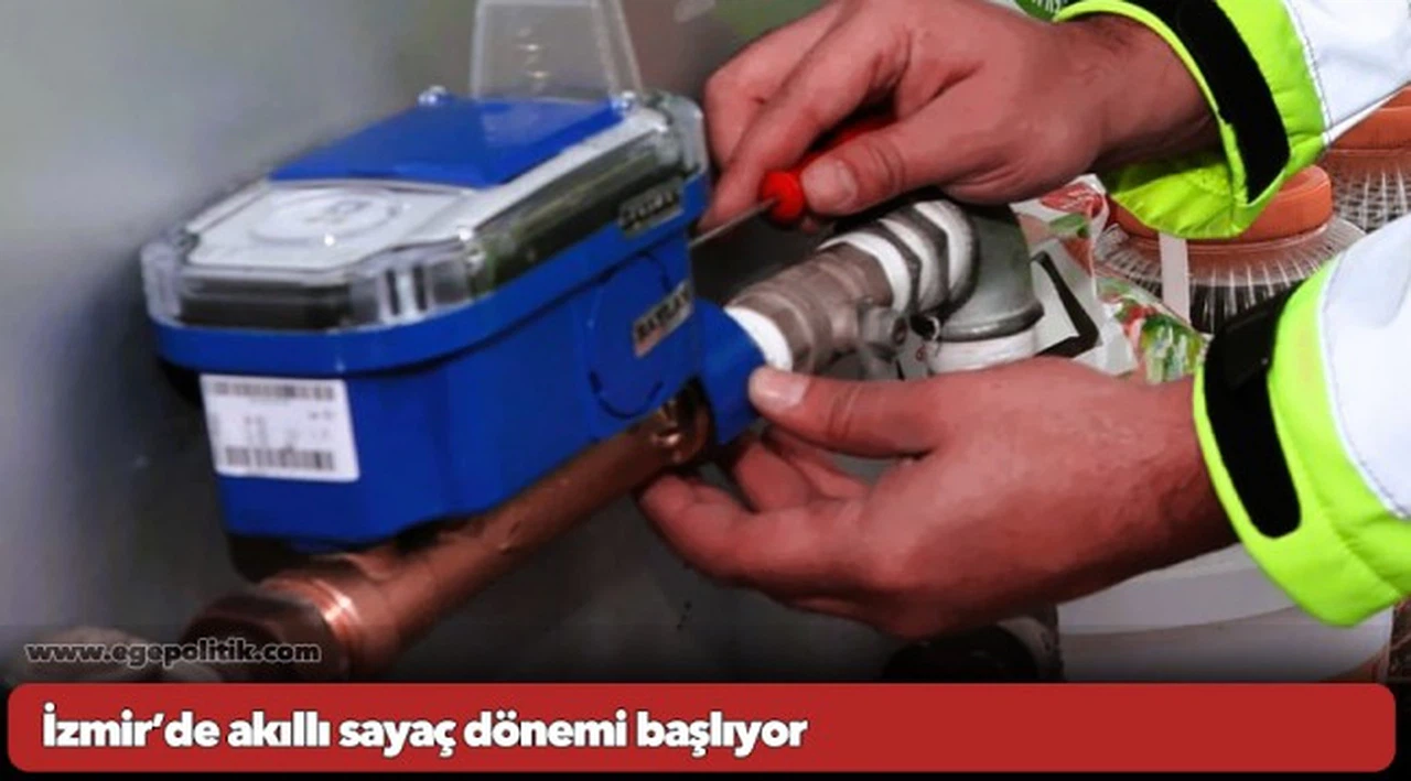İzmir’de akıllı sayaç dönemi başlıyor