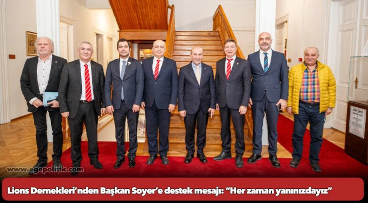 Lions Dernekleri’nden Başkan Soyer’e destek mesajı:  “Her zaman yanınızdayız”