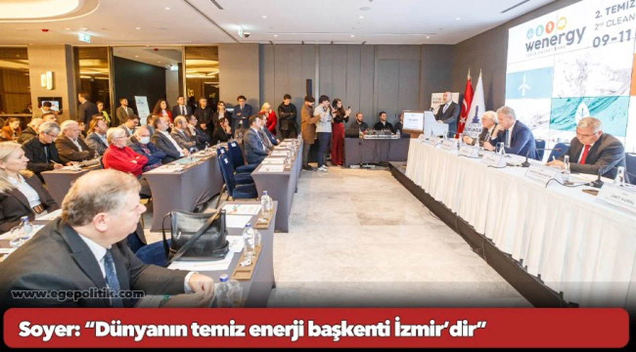 Soyer: “Dünyanın temiz enerji başkenti İzmir’dir”