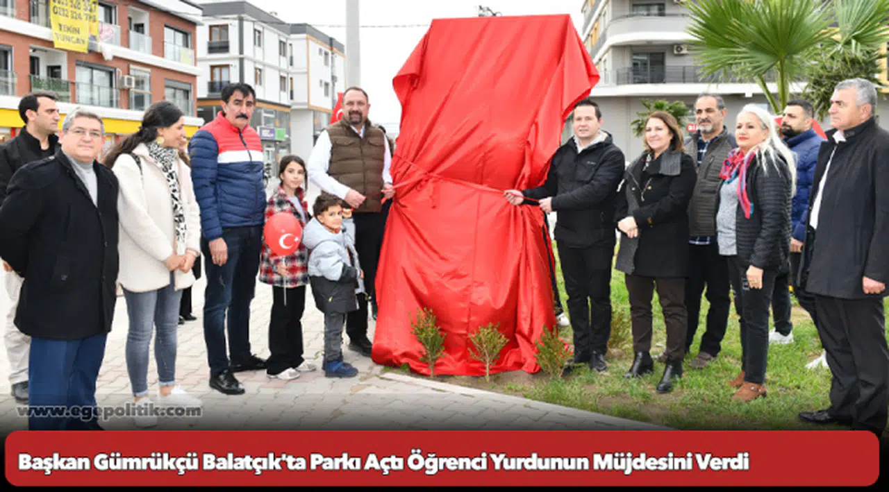 Başkan Gümrükçü Balatçık'ta Parkı Açtı Öğrenci Yurdunun Müjdesini Verdi