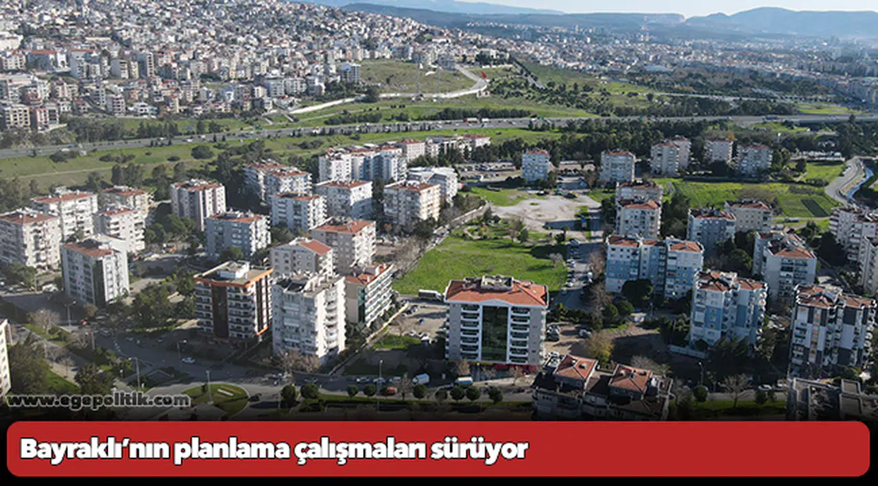 Bayraklı’nın planlama çalışmaları sürüyor