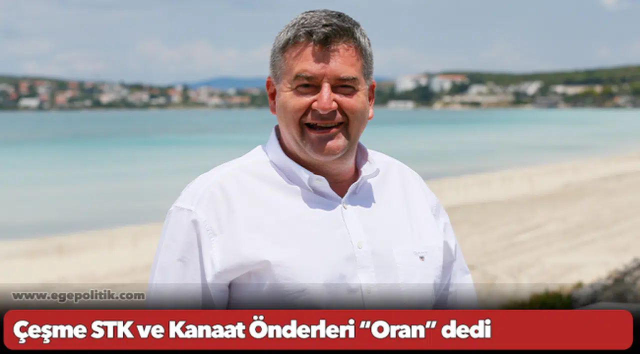 Çeşme STK ve Kanaat Önderleri “ORAN” dedi