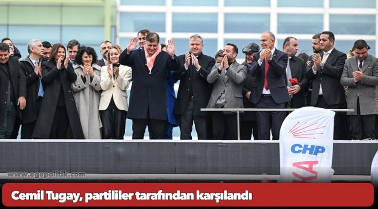 CHP'nin İzmir büyükşehir belediye başkanı adayı Tugay, partililer tarafından karşılandı