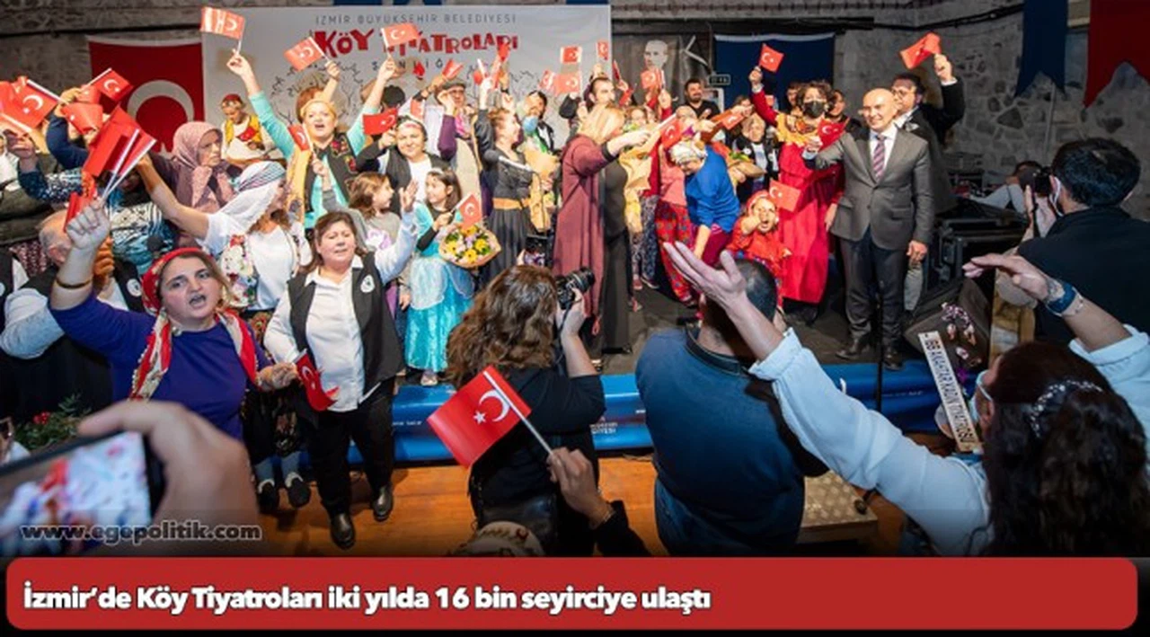 İzmir’de Köy Tiyatroları iki yılda 16 bin seyirciye ulaştı