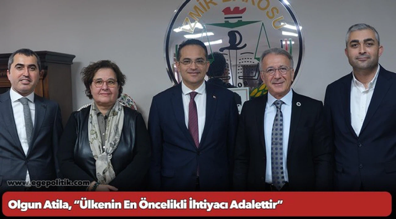 Olgun Atila, “Ülkenin En Öncelikli İhtiyacı Adalettir”