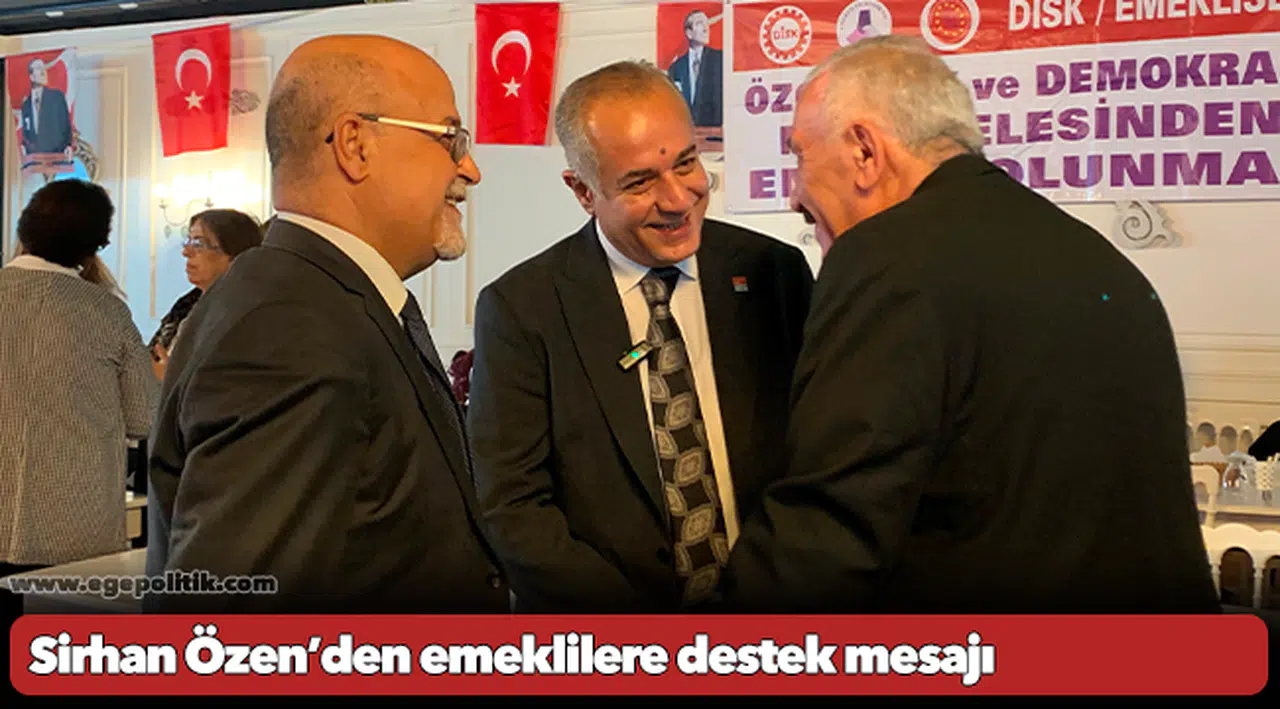 Sirhan Özen’den emeklilere destek mesajı