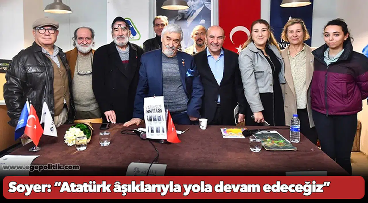 Soyer: “Atatürk âşıklarıyla yola devam edeceğiz”