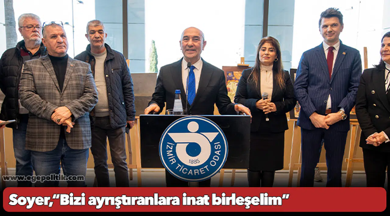 Soyer, “Bizi ayrıştıranlara inat birleşelim”