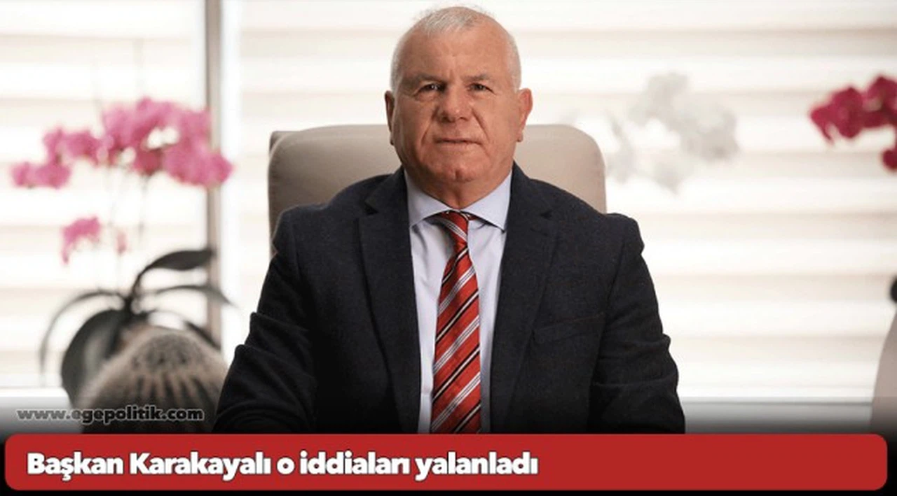 Başkan Karakayalı o iddiaları yalanladı