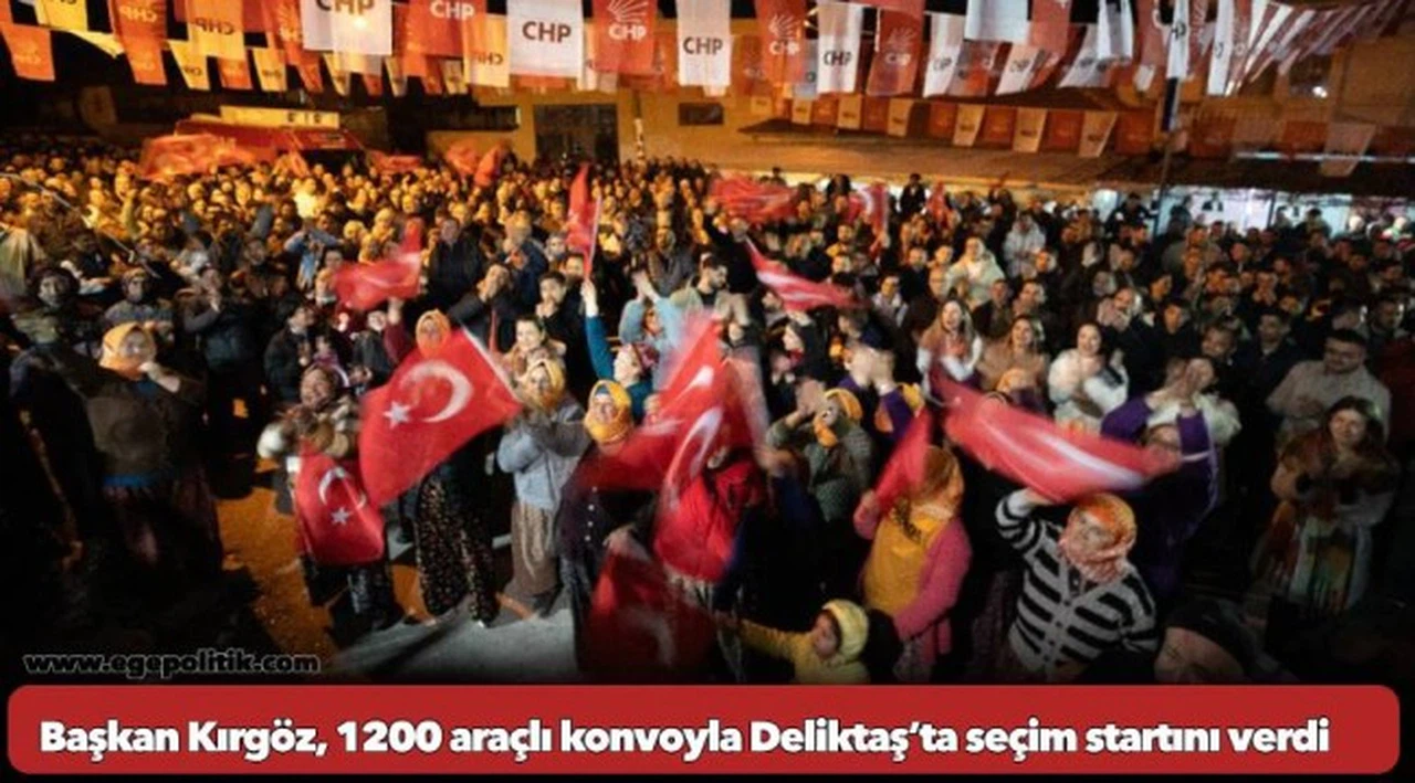 Başkan Kırgöz, 1200 araçlı konvoyla Deliktaş’ta seçim startını verdi