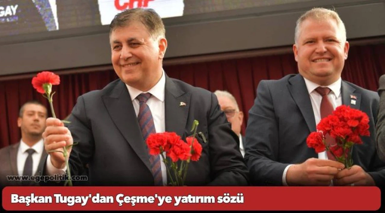 Başkan Tugay'dan Çeşme'ye yatırım sözü