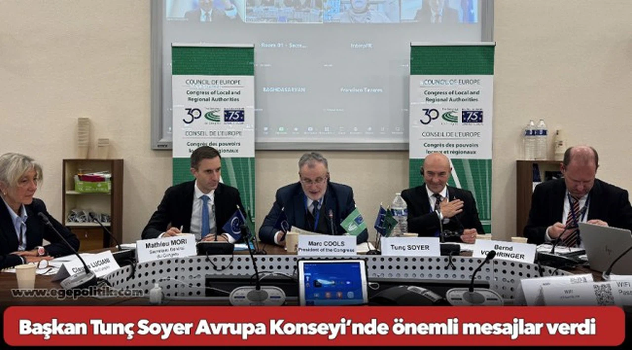 Başkan Tunç Soyer Avrupa Konseyi’nde önemli mesajlar verdi