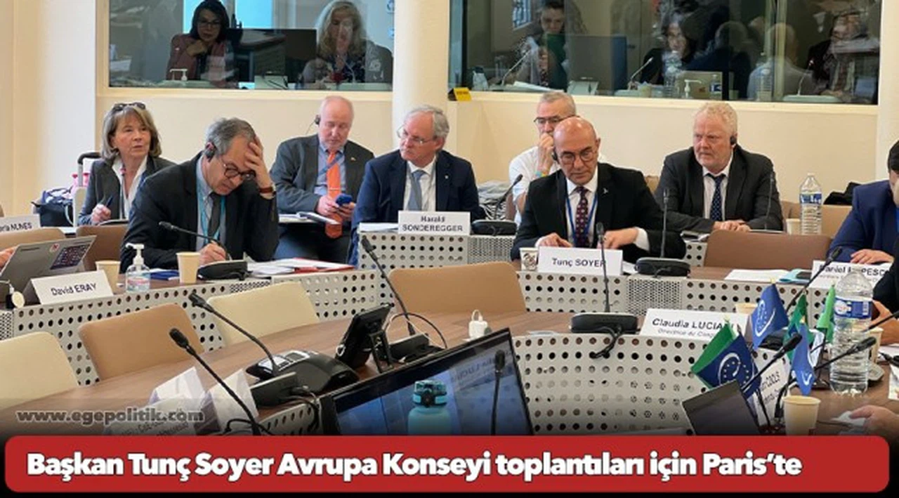 Başkan Tunç Soyer Avrupa Konseyi toplantıları için Paris’te