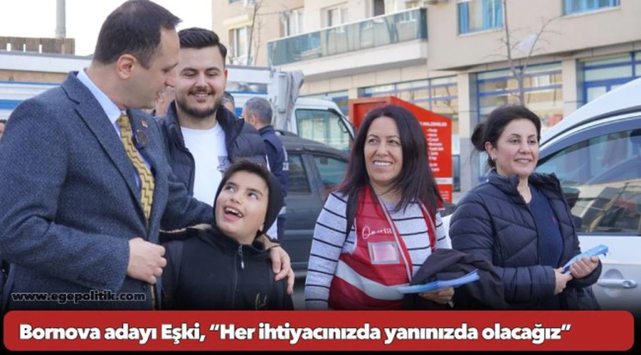 Bornova adayı Eşki, “Her ihtiyacınızda yanınızda olacağız”