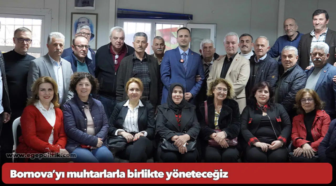 Bornova’yı muhtarlarla birlikte yöneteceğiz