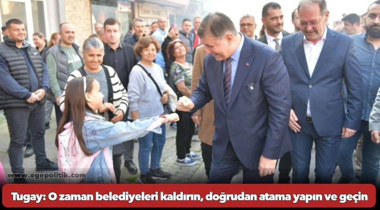 CHP adayı Tugay: O zaman belediyeleri kaldırın, doğrudan atama yapın ve geçin