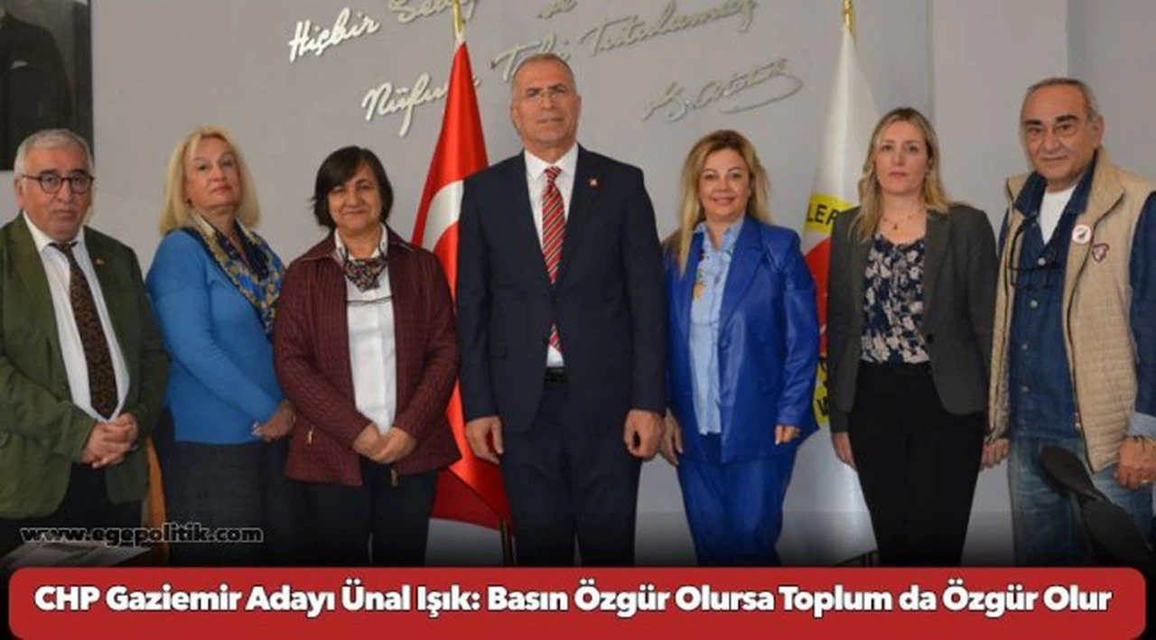 CHP Gaziemir Adayı Ünal Işık: Basın Özgür Olursa Toplum da Özgür Olur