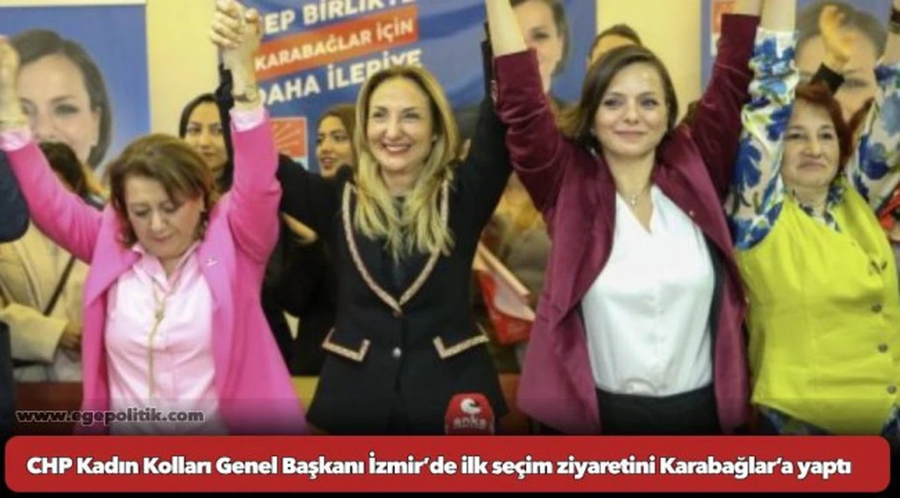 CHP Kadın Kolları Genel Başkanı İzmir’de ilk seçim ziyaretini Karabağlar’a yaptı