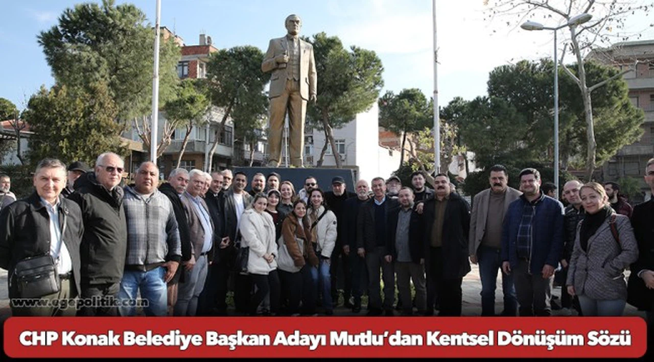 CHP Konak Belediye Başkan Adayı Mutlu’dan Kentsel Dönüşüm Sözü