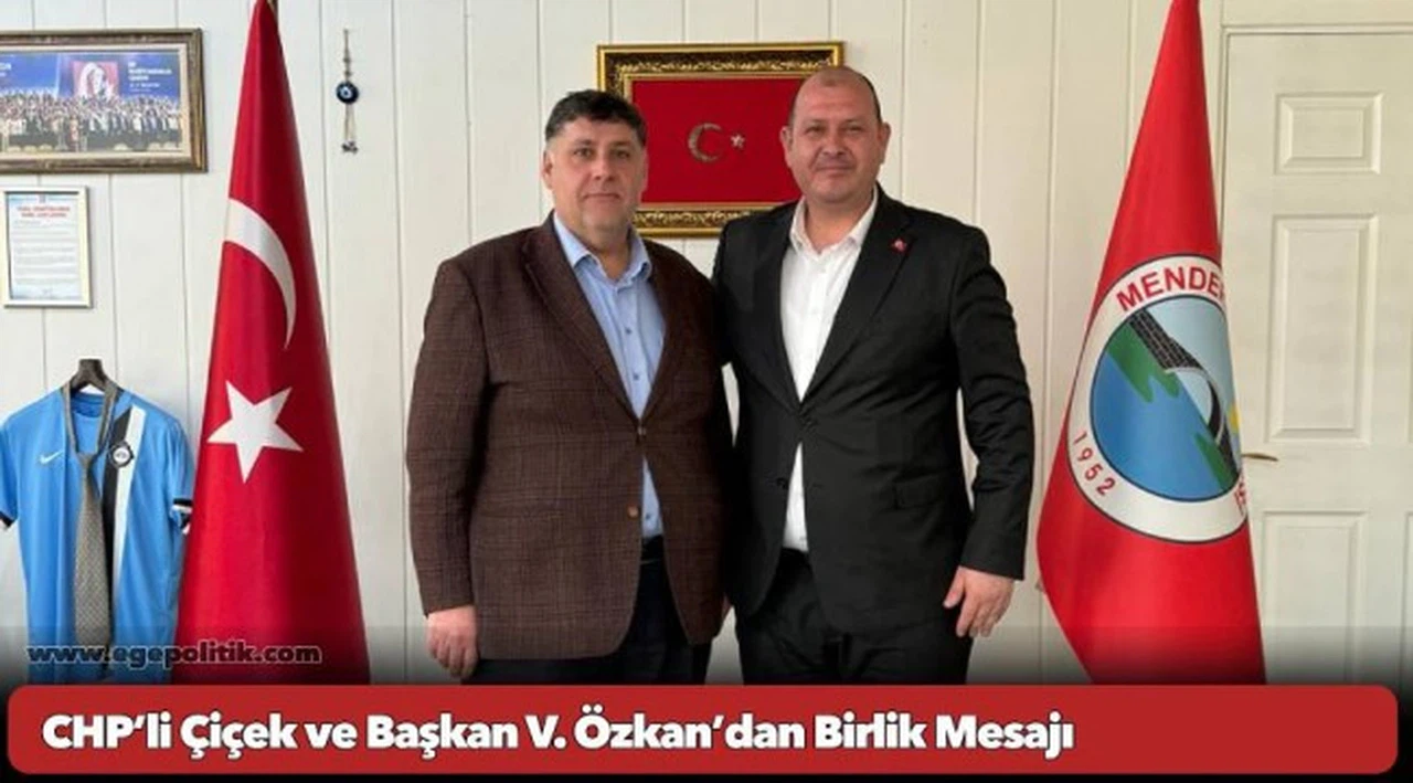 CHP’li Çiçek ve Başkan V. Özkan’dan Birlik Mesajı