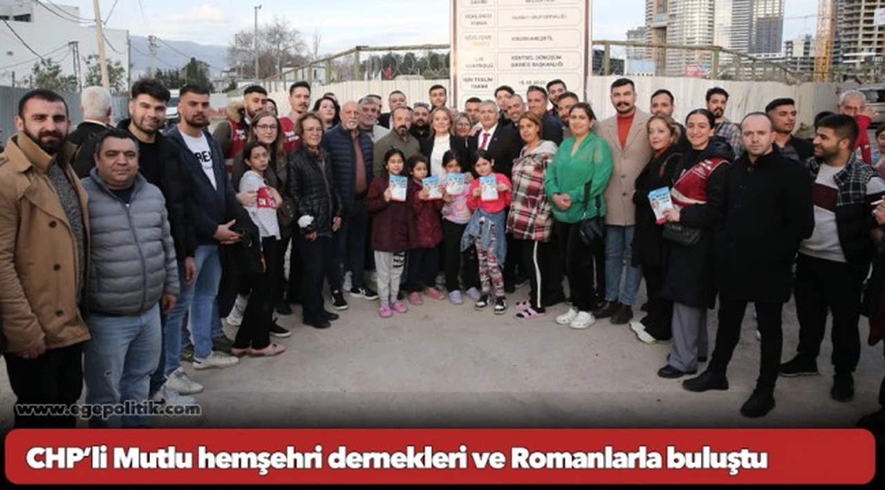 CHP’li Mutlu hemşehri dernekleri ve Romanlarla buluştu: