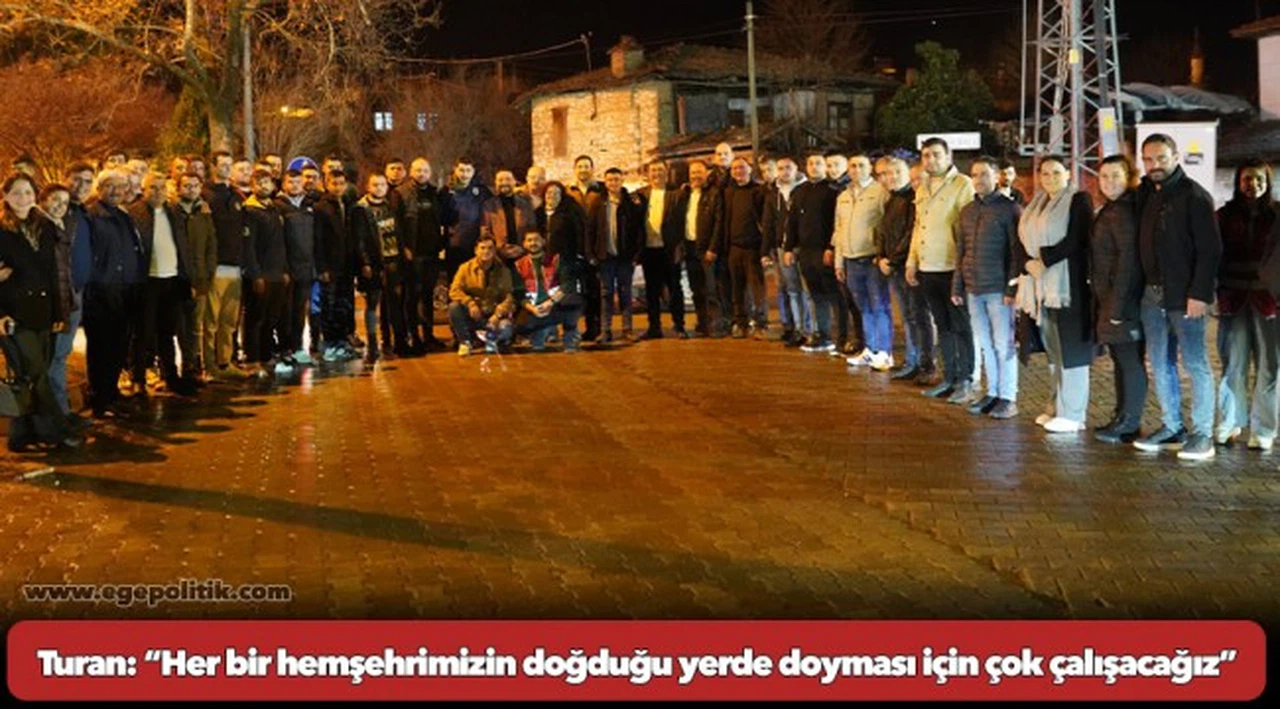 CHP’li Turan: “Her bir hemşehrimizin doğduğu yerde doyması için çok çalışacağız”