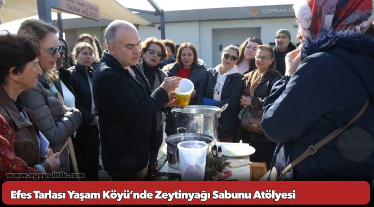 Efes Tarlası Yaşam Köyü’nde Zeytinyağı Sabunu Atölyesi