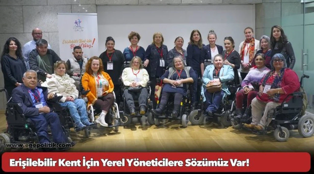 Erişilebilir Kent İçin Yerel Yöneticilere Sözümüz Var!