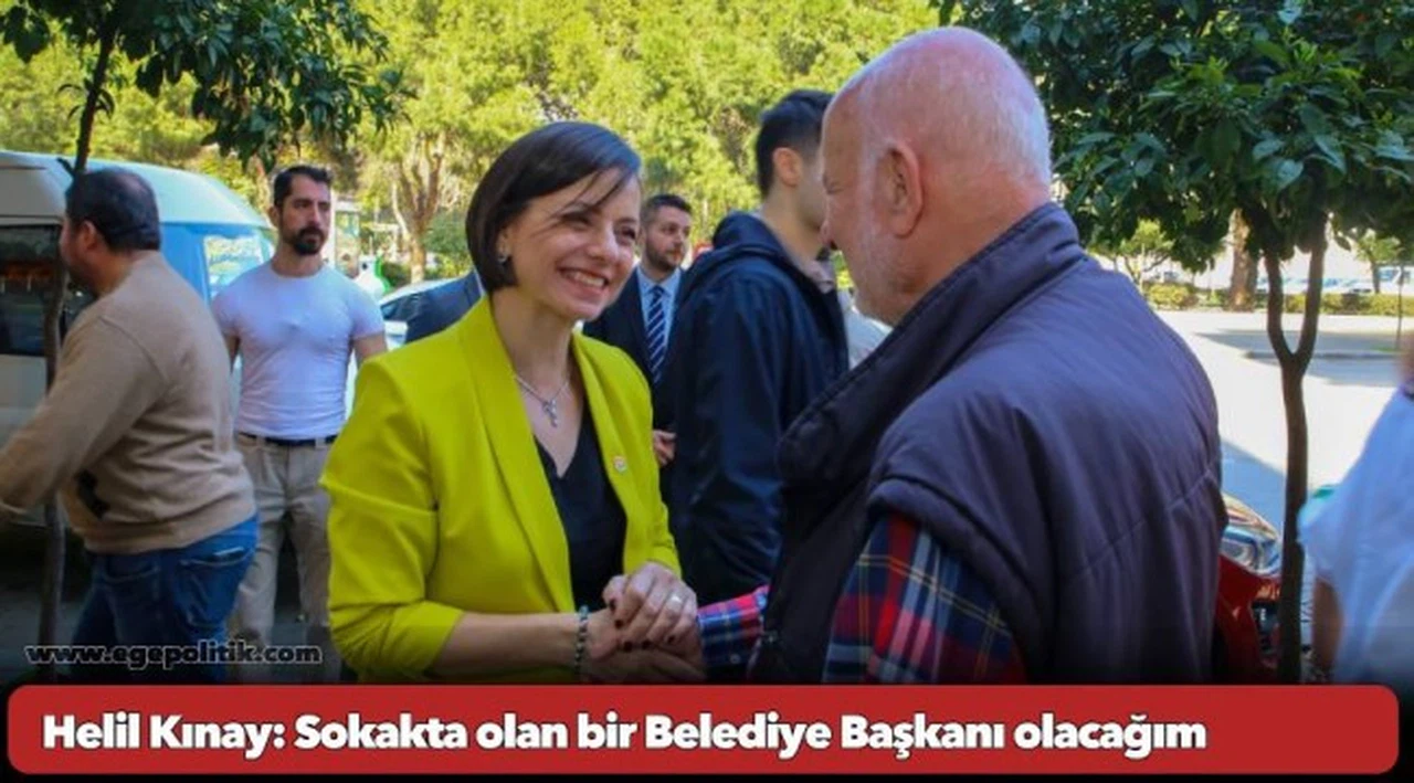 Helil Kınay: Sokakta olan bir Belediye Başkanı olacağım