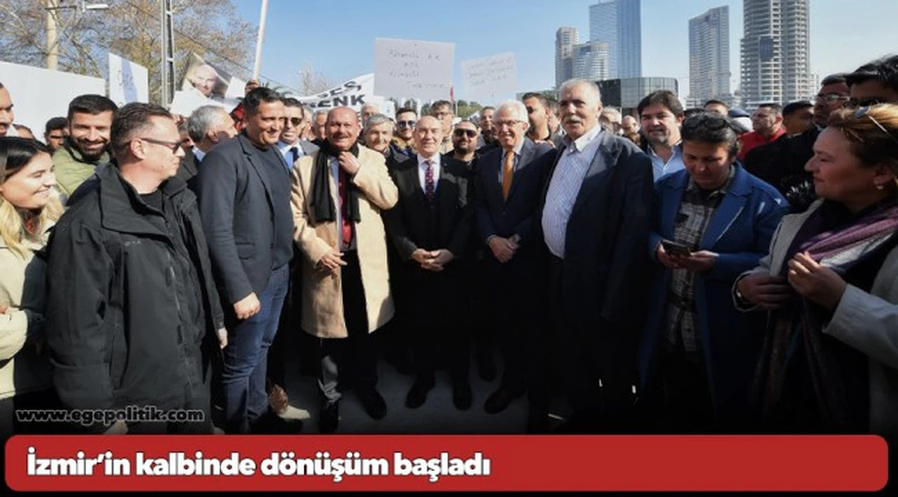 İzmir’in kalbinde dönüşüm başladı