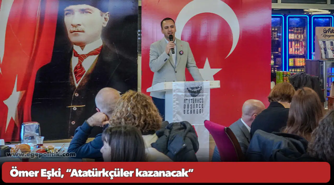 Ömer Eşki, “Atatürkçüler kazanacak”