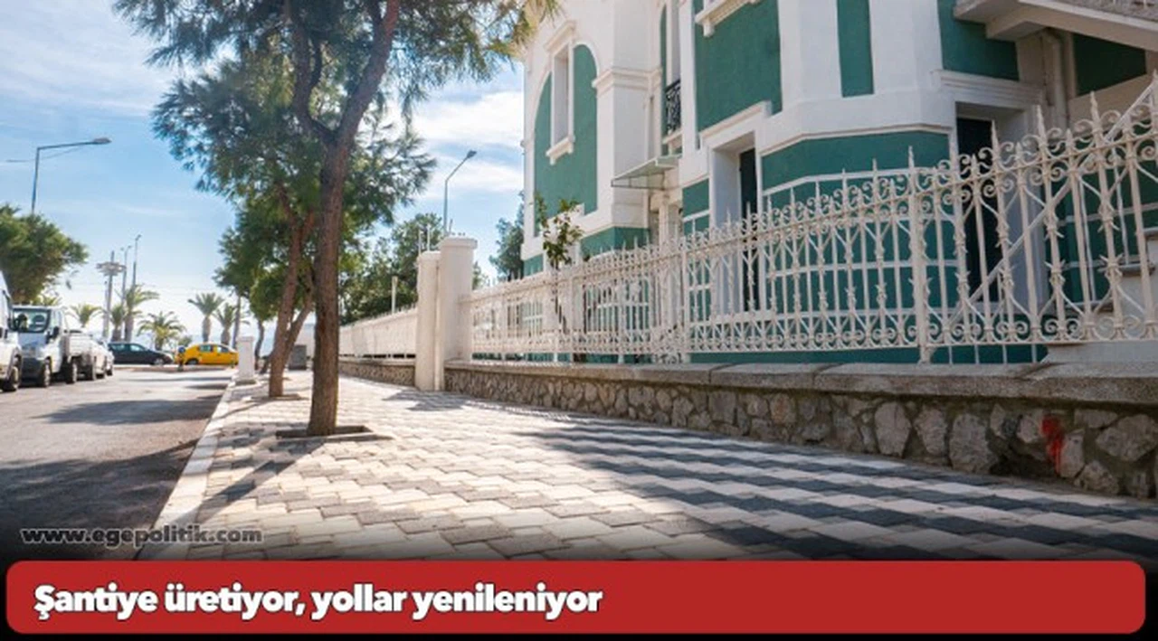 Şantiye üretiyor, yollar yenileniyor