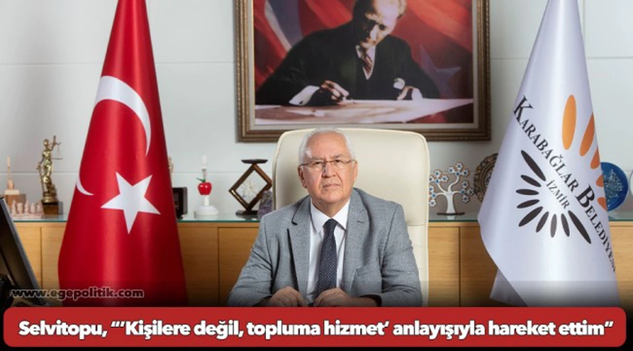 Selvitopu, “’Kişilere değil, topluma hizmet’ anlayışıyla hareket ettim”