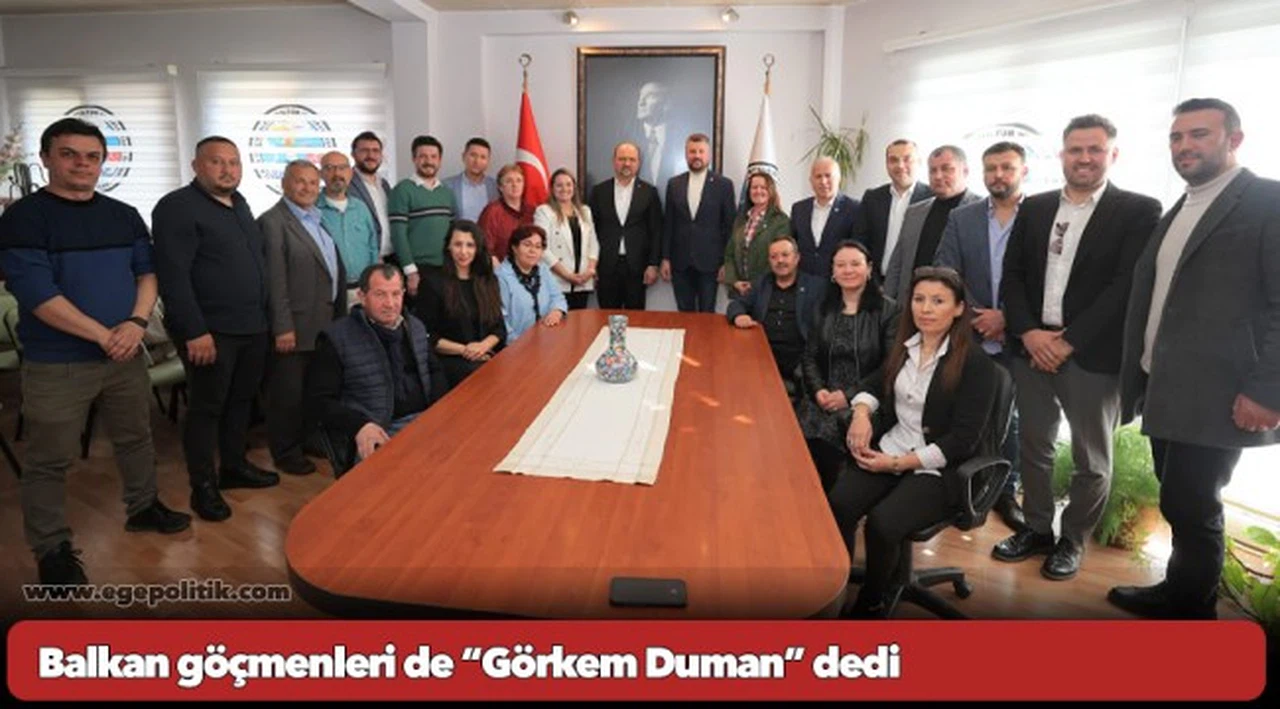 Balkan göçmenleri de “Görkem Duman” dedi