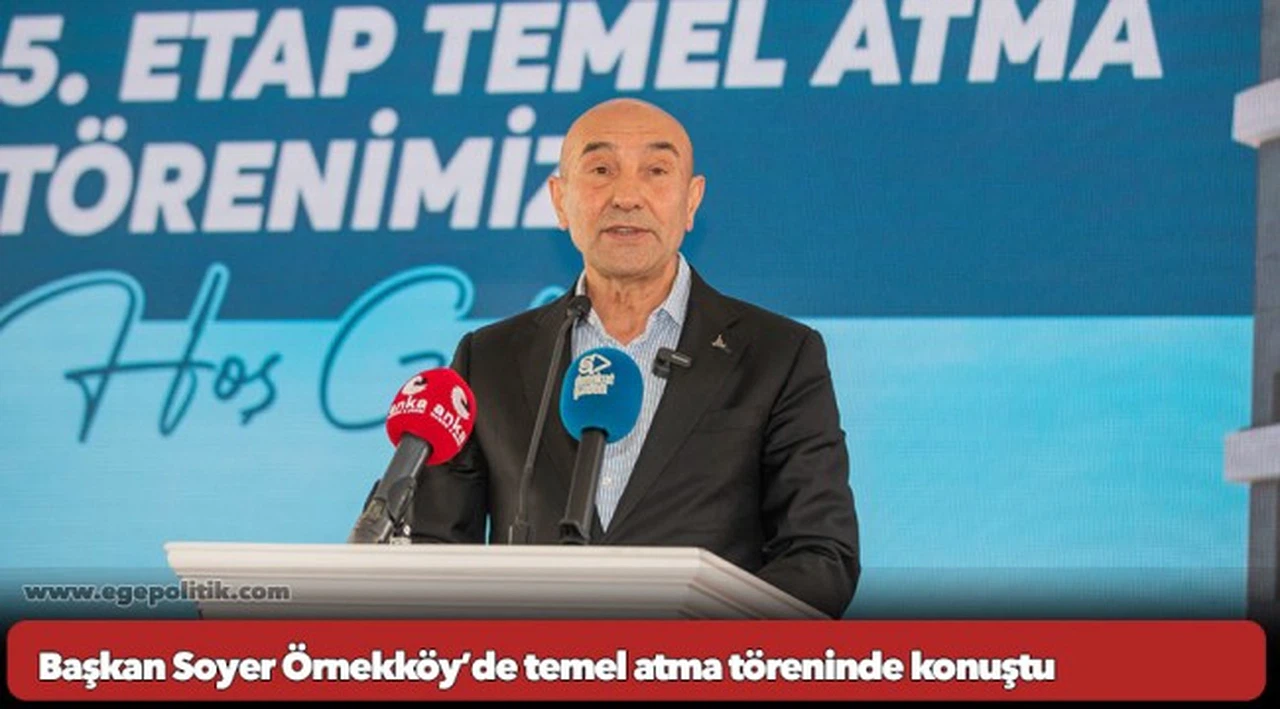 Başkan Soyer Örnekköy’de temel atma töreninde konuştu