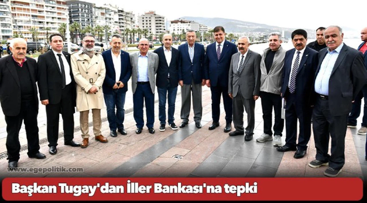 Başkan Tugay'dan İller Bankası'na tepki