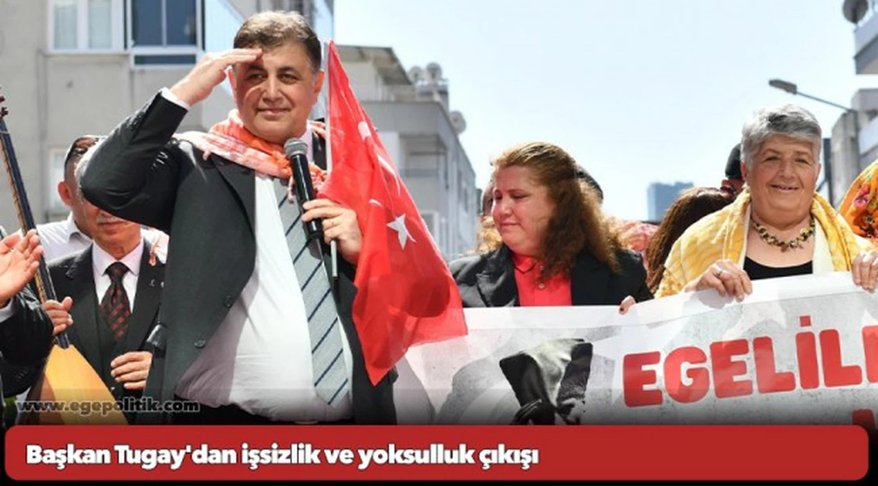 Başkan Tugay'dan işsizlik ve yoksulluk çıkışı
