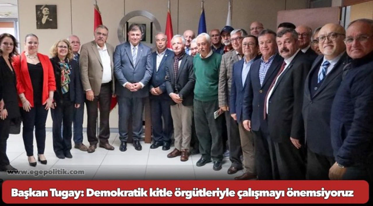 Başkan Tugay: Demokratik kitle örgütleriyle çalışmayı önemsiyoruz