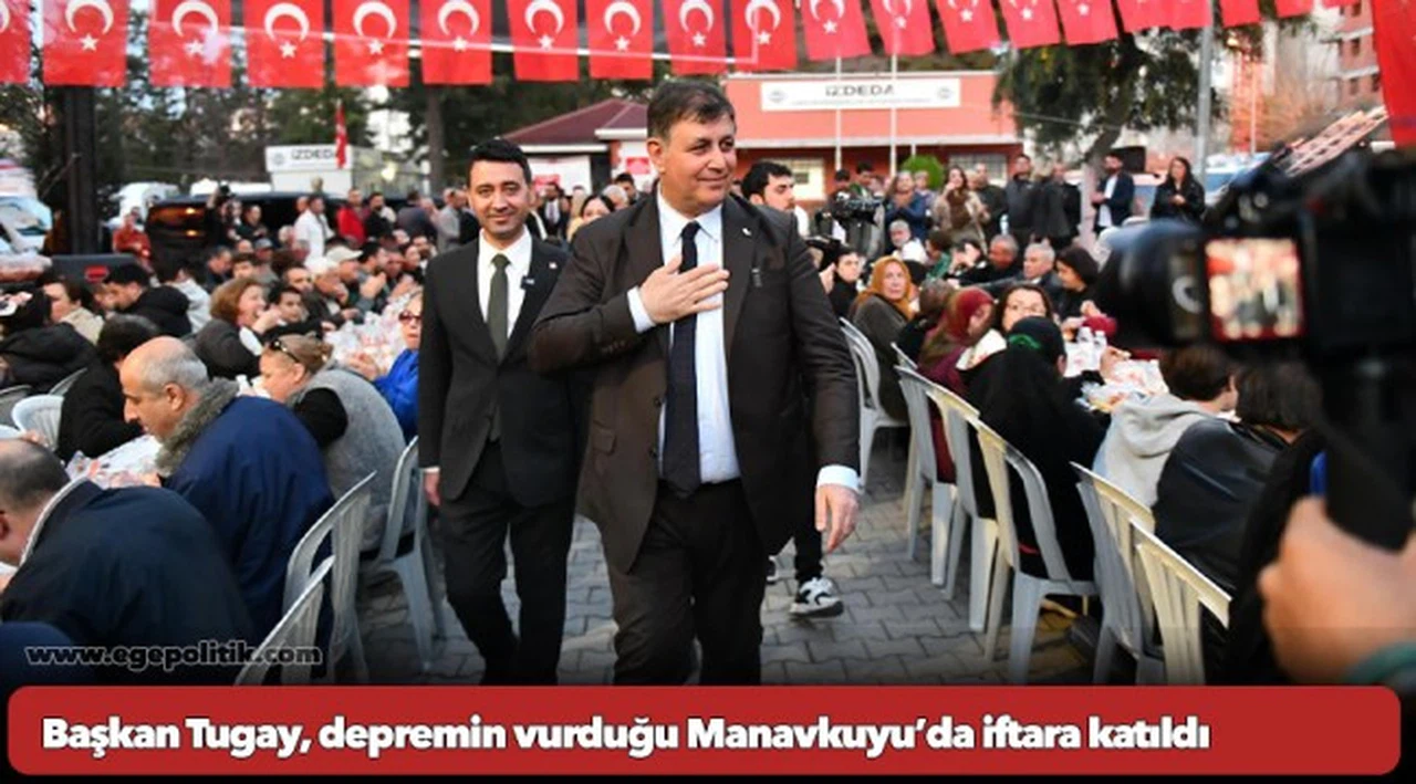 Başkan Tugay, depremin vurduğu Manavkuyu’da iftara katıldı