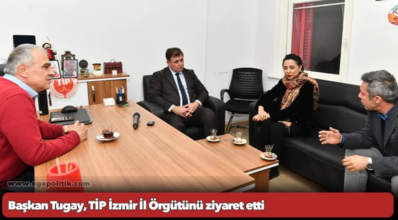 Başkan Tugay, TİP İzmir İl Örgütünü ziyaret etti