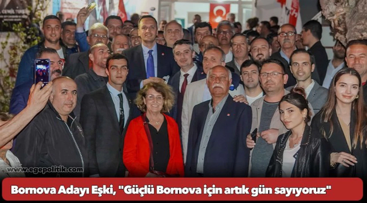 Bornova Adayı Eşki, "Güçlü Bornova için artık gün sayıyoruz"